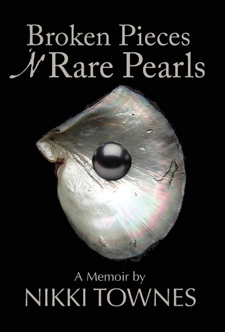 Broken Pieces N Rare Pearls: A Memoir by Nikki Townes