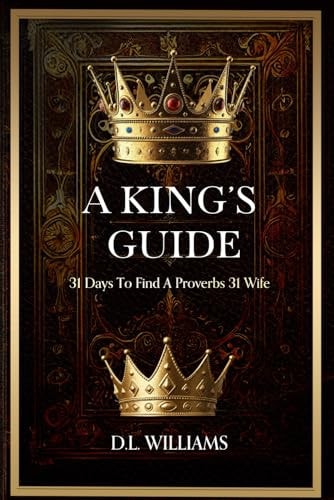 A King's Guide 31 Days To a Proverb 31 Wife