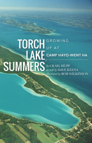 Torch Lake Summers Growing Up at Camp Hayo-Went-Ha