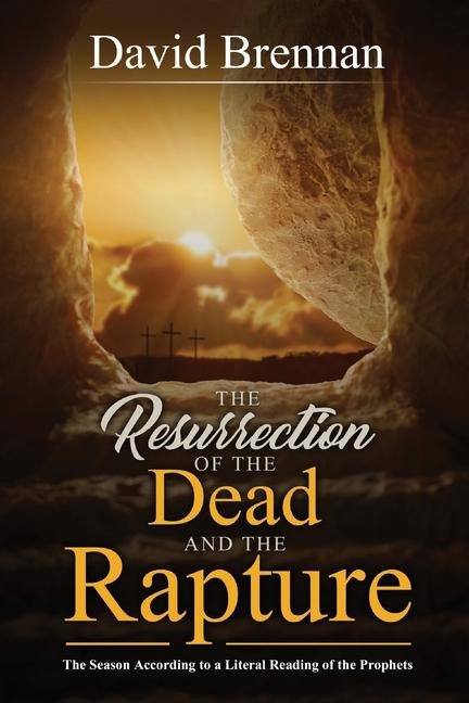 The Resurrection of the Dead and the Rapture: The Season According to a Literal Reading of the Prophets