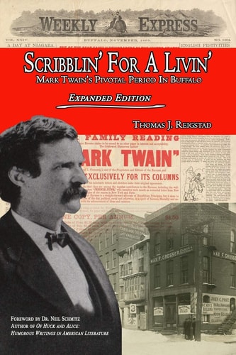 Scribblin' for a Livin' Mark Twain's Pivotal Period in Buffalo: Expanded Edition