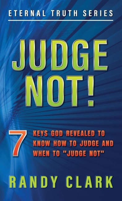 JUDGE NOT!: 7 Keys God Revealed To Know How To Judge And When To Judge Not