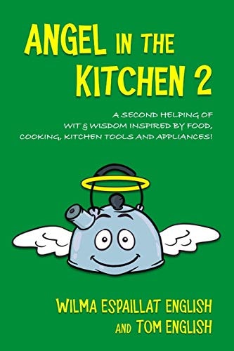 Angel in the Kitchen 2 A Second Helping of Wit & Wisdom Inspired by Food, Cooking, Kitchen Tools and Appliances