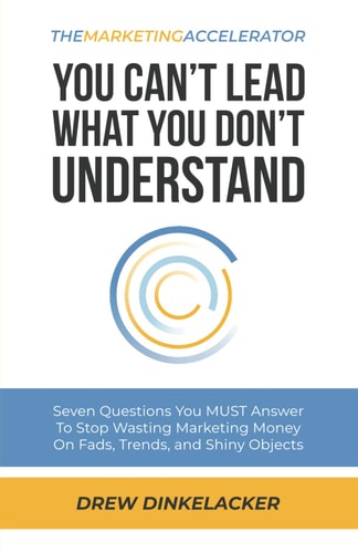 The Marketing Accelerator You Can't Lead What You Don't Understand