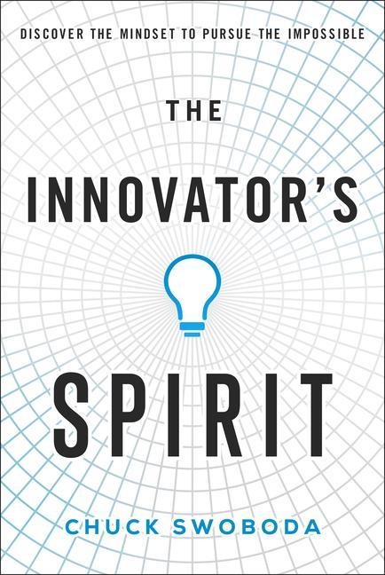 The Innovators Spirit: Discover the Mindset to Pursue the Impossible