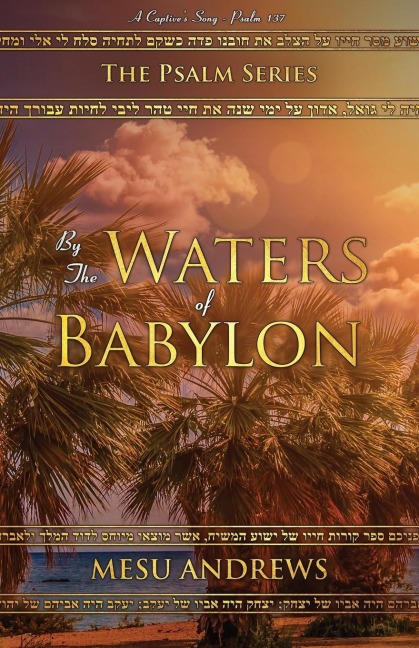 By the Waters of Babylon: A Captives Song - Psalm 137