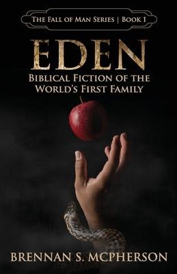 Eden: Biblical Fiction of the Worlds First Family