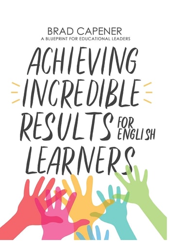 Achieving Incredible Results for English Learners A Blueprint for Educational Leaders