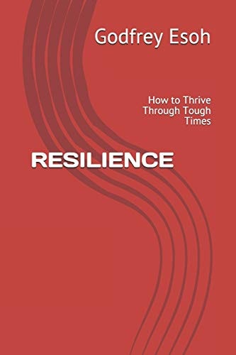 Resilience How to Thrive Through Tough Times