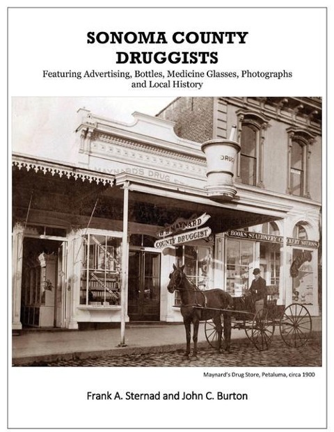 Sonoma County Druggists: Featuring Advertising, Bottles, Medicine Glasses, Photographs, and Local History