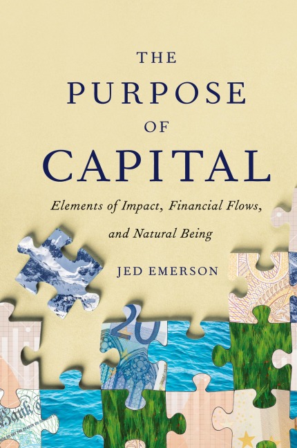 The Purpose of Capital: Elements of Impact, Financial Flows, and Natural Being
