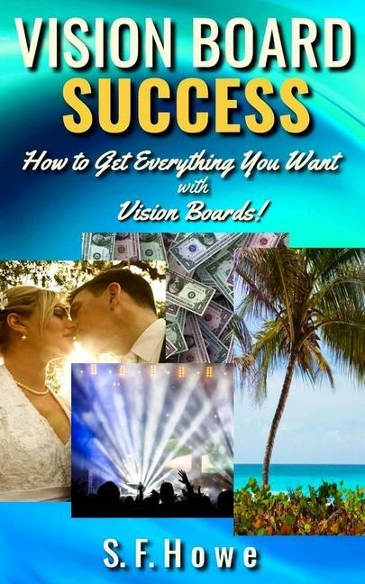 Vision Board Success How to Get Everything You Want with Vision Boards!