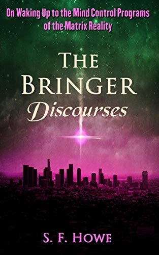 The Bringer Discourses On Waking Up To The Mind Control Programs Of The Matrix Reality