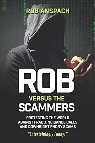 Rob Versus the Scammers Protecting the World Against Fraud, Nuisance Calls and Downright Phony Scams