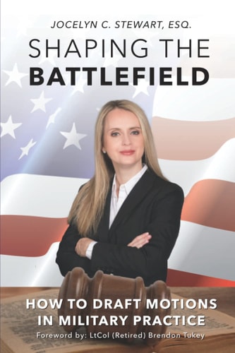 Shaping the Battlefield How To Draft Motions in Military Practice