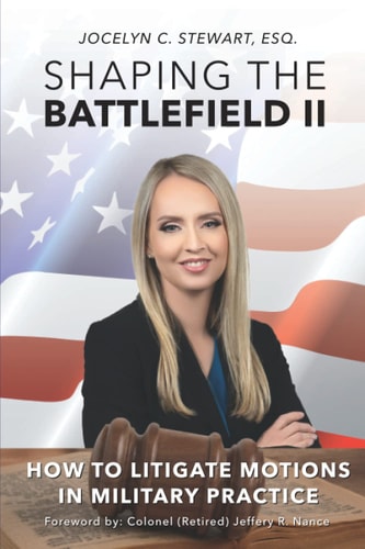 Shaping The Battlefield II How To Litigate Motions in Military Practice