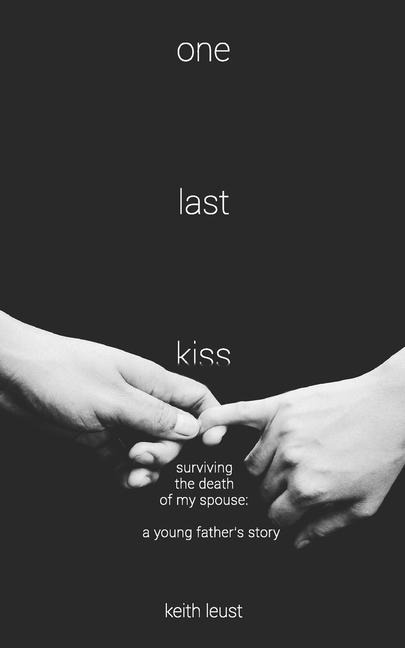 One Last Kiss: Surviving the Death of My Spouse