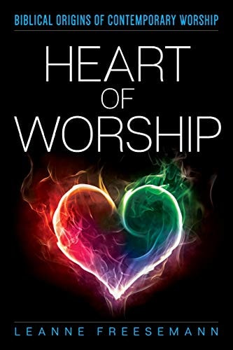 Heart of Worship Biblical Origins of Contemporary Worship