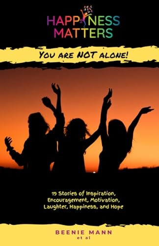 Happiness Matters You are Not Alone!