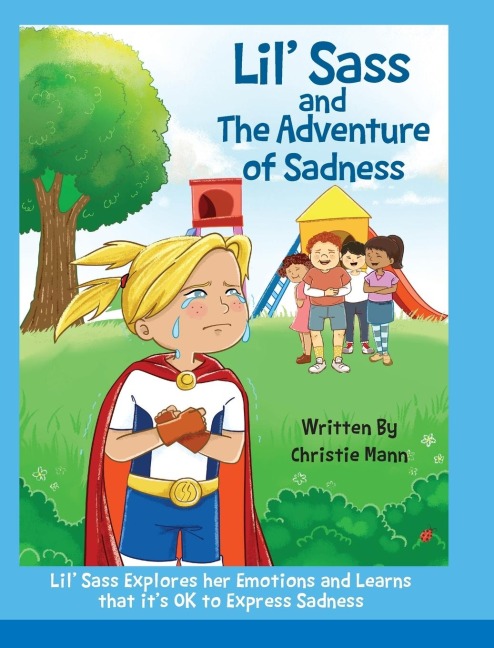 Lil Sass and The Adventure of Sadness: Lil Sass Explores her Emotions and Learns that its OK to Express Sadness