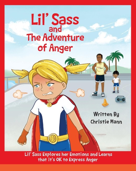 Lil Sass and The Adventure of Anger: Lil Sass Explores her Emotions and Learns that its OK to Express Anger