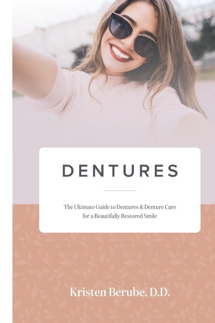 DENTURES: The Ultimate Guide to Dentures & Denture Care for a Beautifully Restored Smile
