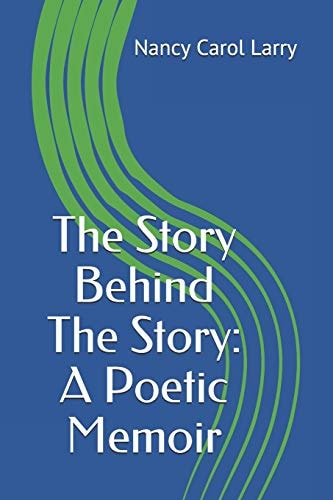 The Story Behind the Story A Poetic Memoir