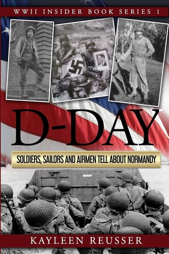 D-Day Soldiers, Sailors and Airmen Tell about Normandy