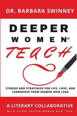 DEEPER Women Teach Stories of Life, Love, and Leadership and Strategies of Women Who Lead