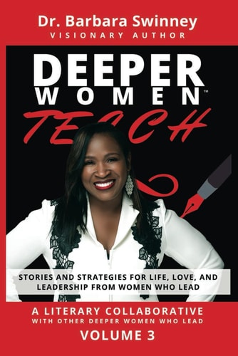 DEEPER Women Teach Stories and Strategies for Life, Love, and Leadership from Women Who Lead-Volume 3