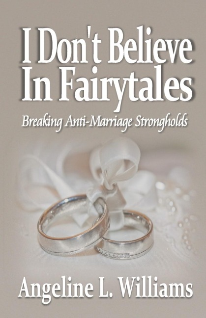 I Dont Believe in Fairytales: Breaking Anti-Marriage Strongholds