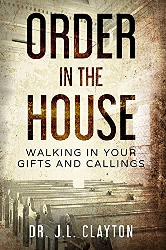 Order in The House Walking in Your Gifts and Callings