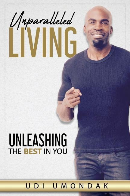 Unparalleled Living: Unleashing The Best in You