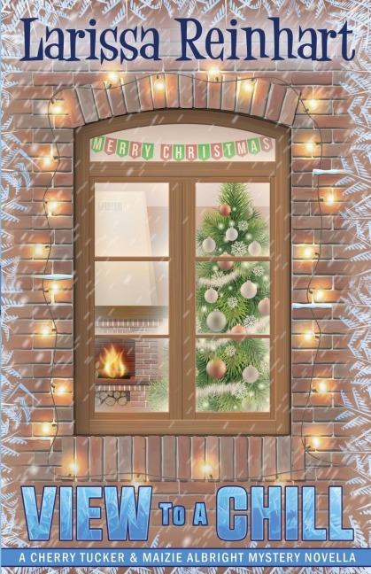 A VIEW TO A CHILL: A Cherry Tucker and Maizie Albright Interconnected Holiday Mystery