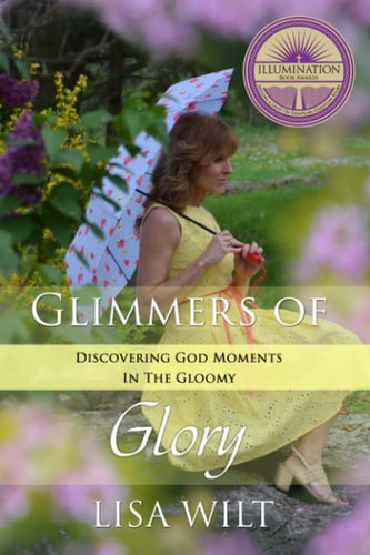 Glimmers of Glory Discovering God Moments in the Gloomy