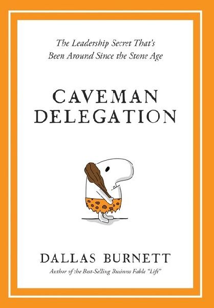 Caveman Delegation - The Leadership Secret That's Been Around Since the Stone Age