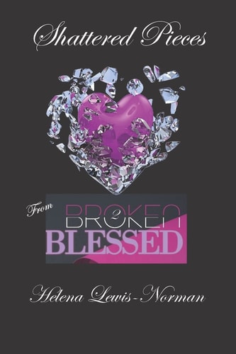 Shattered Pieces From Broken2Blessed