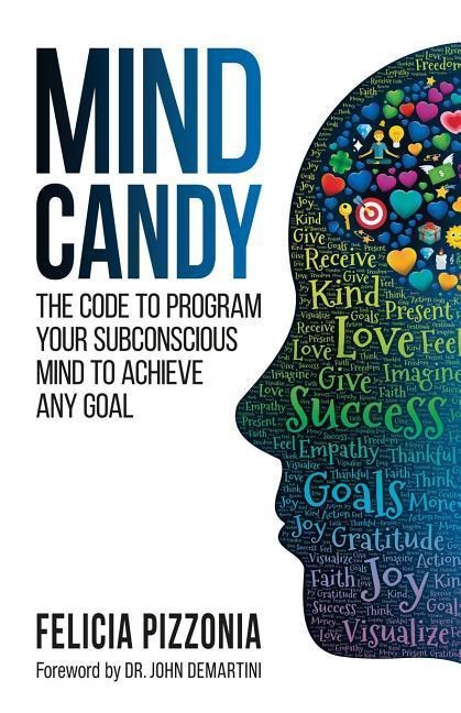 Mind Candy: The Code to Program Your Subconscious Mind To Achieve Any Goal