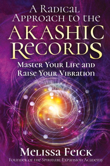 A Radical Approach to the Akashic Records: Master Your Life and Raise Your Vibration