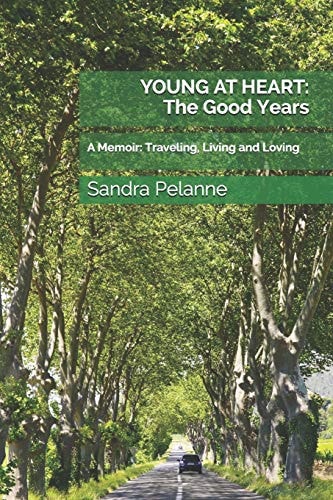 Young at Heart The Good Years: A Memoir: Traveling, Living and Loving