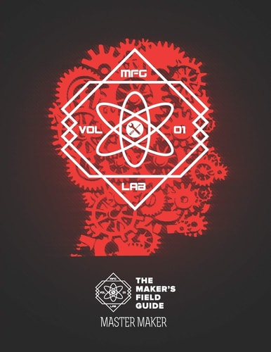 The Maker's Field Guide Master Maker Edition