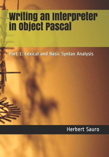 Writing an Interpreter in Object Pascal Part 1: Lexical and Basic Syntax Analysis