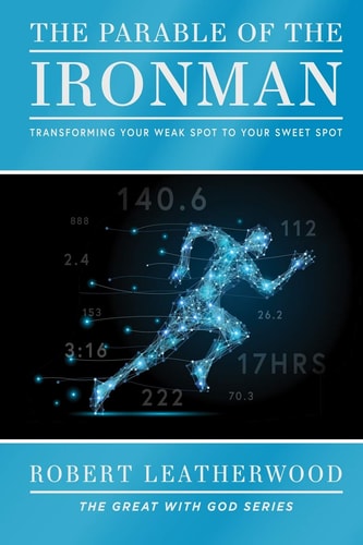 The Parable of the Ironman Transforming Your Weak Spot to Your Sweet Spot