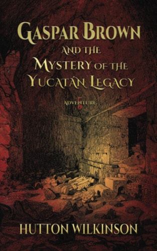 Gaspar Brown and the Mystery of the Yucatán Legacy