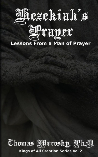 Hezekiahs Prayer: Lessons From a Man of Prayer