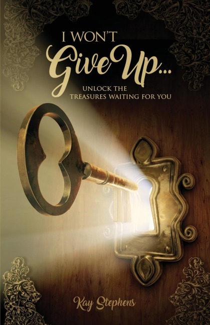 I Wont Give Up: Unlock The Treasures  Waiting For You