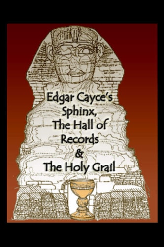 Edgar Cayce's Sphinx, the Hall of Records & the Holy Grail