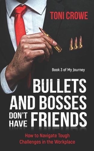 Bullets And Bosses Don't Have Friends How to Navigate Tough Challenges in the Workplace