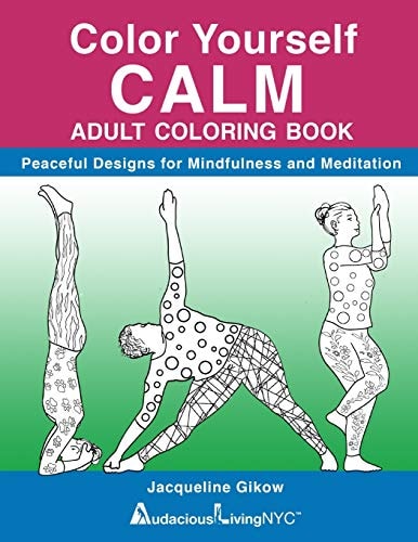 Color Yourself CALM Peaceful Designs for Mindfulness and Meditation