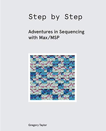 Step by Step Adventures in Sequencing with Max/MSP